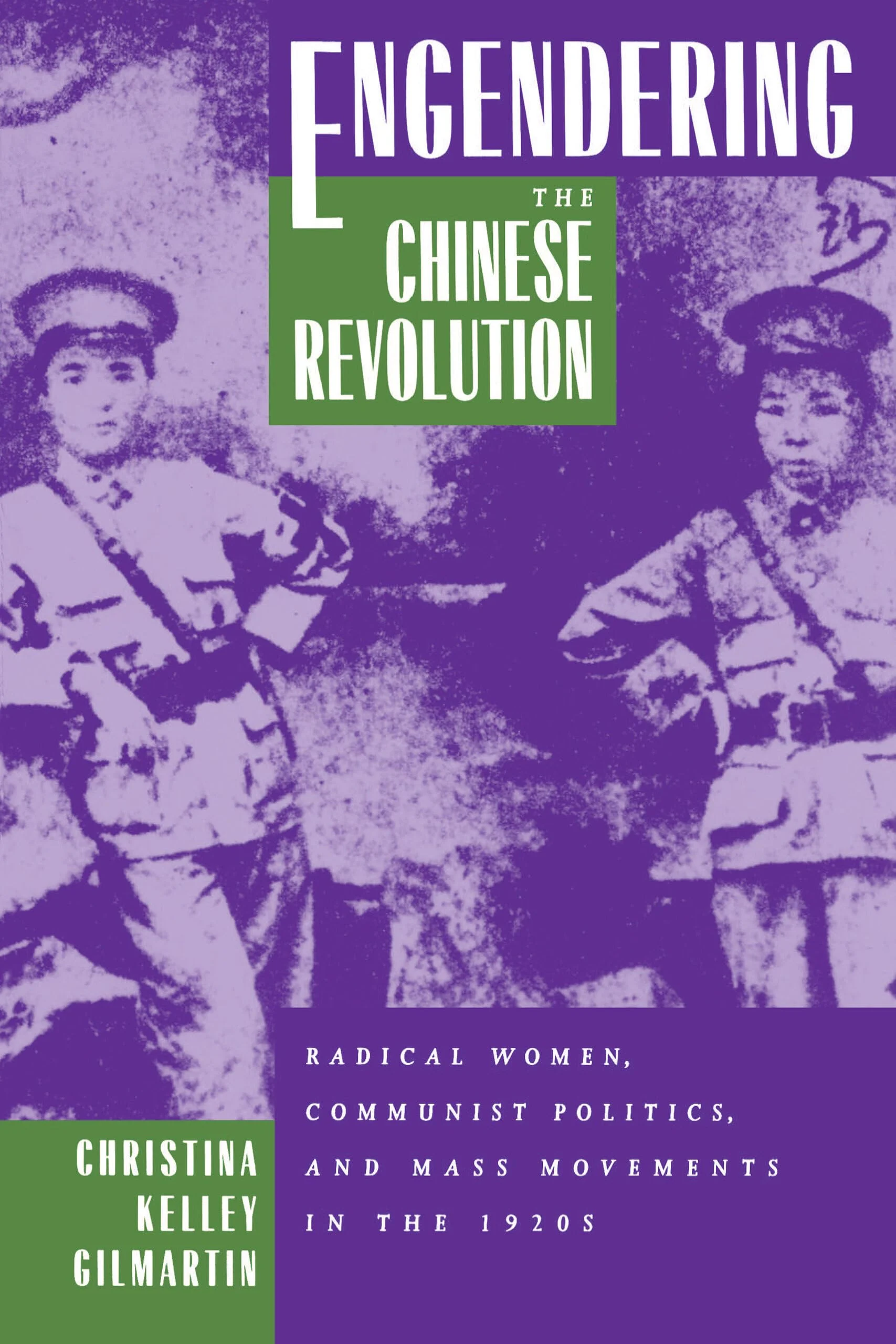 Book Review: Christina Kelley Gilmartin’s Engendering the Chinese Revolution RadicalWomen, Communist Politics, and Mass Movements in the 1920s